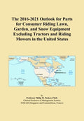 The 2016-2021 Outlook for Parts for Consumer Riding Lawn, Garden, and Snow Equipment Excluding Tractors and Riding Mowers in the United States
